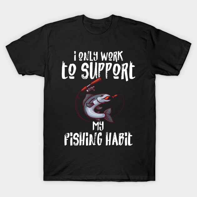 Fishing - My Fishing Habit T-Shirt by Shiva121